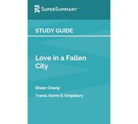 Study Guide: Love in a Fallen City by Eileen Chang, Transl. Karen S. Kingsbury (SuperSummary)