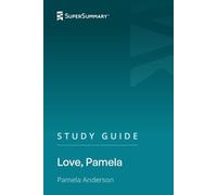 Study Guide: Love, Pamela by Pamela Anderson (SuperSummary)