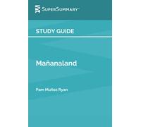 Study Guide: Mañanaland by Pam Muñoz Ryan (SuperSummary)