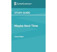 Study Guide: Maybe Next Time by Cesca Major (SuperSummary)