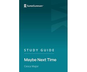 Study Guide: Maybe Next Time by Cesca Major (SuperSummary)