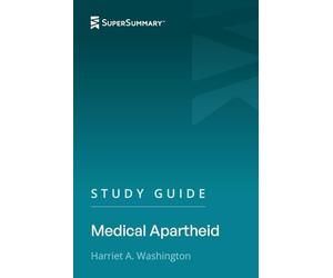 Study Guide: Medical Apartheid by Harriet A. Washington (SuperSummary)