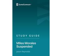 Study Guide: Miles Morales Suspended by Jason Reynolds (SuperSummary)