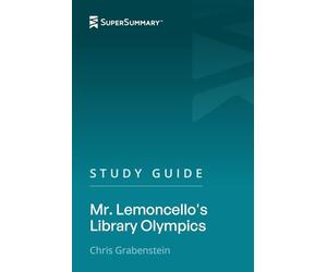 Study Guide: Mr. Lemoncello's Library Olympics by Chris Grabenstein (SuperSummary)