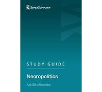 Study Guide: Necropolitics by Achille Mbembe (SuperSummary)