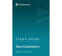 Study Guide: Neo-Colonialism by Kwame Nkrumah (SuperSummary)