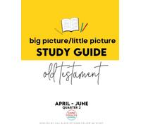 Study Guide of Old Testmanet Big Picture/Little Picture Apr-Jun: Helping busy latter-day saints learn the context for scripture reading