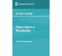 Study Guide: Once Upon a Wardrobe by Patti Callahan Henry (SuperSummary)