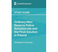 Study Guide: Ordinary Men by Christopher R. Browning (SuperSummary):