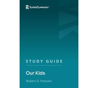 Study Guide: Our Kids by Robert D. Putnam (SuperSummary)
