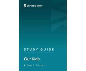 Study Guide: Our Kids by Robert D. Putnam (SuperSummary)