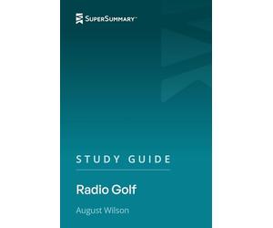 Study Guide: Radio Golf by August Wilson (SuperSummary)