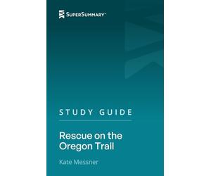 Study Guide: Rescue on the Oregon Trail by Kate Messner (SuperSummary)