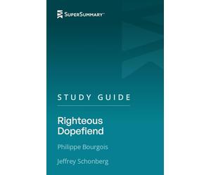 Study Guide: Righteous Dopefiend by Philippe Bourgois, Jeffrey Schonberg (SuperSummary)