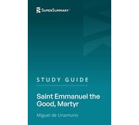 Study Guide: Saint Emmanuel the Good, Martyr by Miguel de Unamuno (SuperSummary)