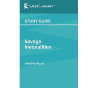 Study Guide: Savage Inequalities by Jonathan Kozol (SuperSummary):
