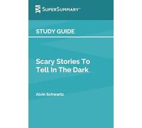 Study Guide: Scary Stories To Tell In The Dark by Alvin Schwartz (SuperSummary)