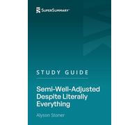 Study Guide: Semi-Well-Adjusted Despite Literally Everything by Alyson Stoner (SuperSummary)