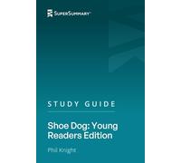 Study Guide: Shoe Dog: Young Readers Edition by Phil Knight (SuperSummary)