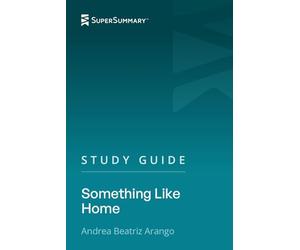 Study Guide: Something Like Home by Andrea Beatriz Arango (SuperSummary)