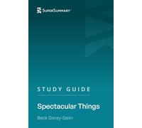 Study Guide: Spectacular Things by Beck Dorey-Stein (SuperSummary)
