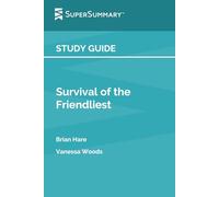 Study Guide: Survival of the Friendliest by Brian Hare, Vanessa Woods (SuperSummary)