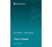 Study Guide: Tear it Down by Jack Gilbert (SuperSummary)
