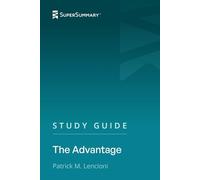 Study Guide: The Advantage by Patrick M. Lencioni (SuperSummary)