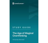 Study Guide: The Age of Magical Overthinking by Amanda Montell (SuperSummary)