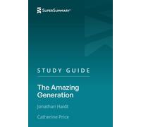 Study Guide: The Amazing Generation by Jonathan Haidt, Catherine Price (SuperSummary)