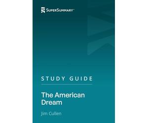 Study Guide: The American Dream by Jim Cullen (SuperSummary)