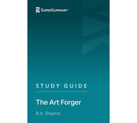 Study Guide: The Art Forger by B. A. Shapiro (SuperSummary)
