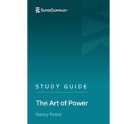Study Guide: The Art of Power by Nancy Pelosi (SuperSummary)