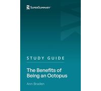 Study Guide: The Benefits of Being an Octopus by Ann Braden (SuperSummary)