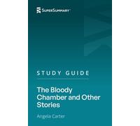 Study Guide: The Bloody Chamber and Other Stories by Angela Carter (SuperSummary)