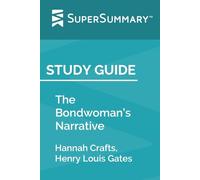Study Guide: The Bondwoman’s Narrative by Hannah Crafts, Henry Louis Gates (SuperSummary)