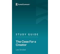 Study Guide: The Case For a Creator by Lee Strobel (SuperSummary)