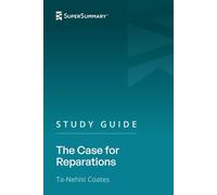 Study Guide: The Case for Reparations by Ta-Nehisi Coates (SuperSummary)