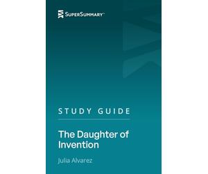 Study Guide: The Daughter of Invention by Julia Alvarez (SuperSummary)