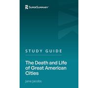 Study Guide: The Death and Life of Great American Cities by Jane Jacobs (SuperSummary)
