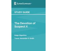 Study Guide: The Devotion of Suspect X by Keigo Higashino, Transl. Alexander O. Smith (SuperSummary)