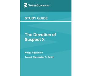 Study Guide: The Devotion of Suspect X by Keigo Higashino, Transl. Alexander O. Smith (SuperSummary)