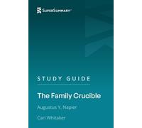 Study Guide: The Family Crucible by Augustus Y. Napier, Carl Whitaker (SuperSummary)
