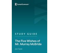Study Guide: The Five Wishes of Mr. Murray McBride by Joe Siple (SuperSummary)