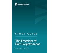 Study Guide: The Freedom of Self-Forgetfulness by Timothy J. Keller (SuperSummary)