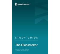 Study Guide: The Glassmaker by Tracy Chevalier (SuperSummary)