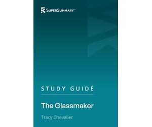 Study Guide: The Glassmaker by Tracy Chevalier (SuperSummary)