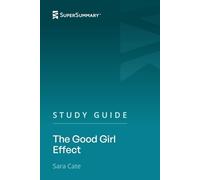 Study Guide: The Good Girl Effect by Sara Cate (SuperSummary)