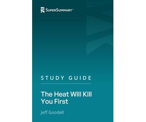 Study Guide: The Heat Will Kill You First by Jeff Goodell (SuperSummary)