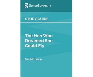 Study Guide: The Hen Who Dreamed She Could Fly by Sun-Mi Hwang (SuperSummary)